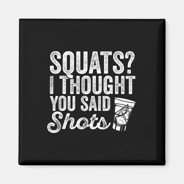 Squats I Thought You Said Shots Funny Gym Drinking Magnet (Front)
