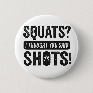 Squats I Thoughts You Said Shots Funny Fitness 2 Inch Round Button