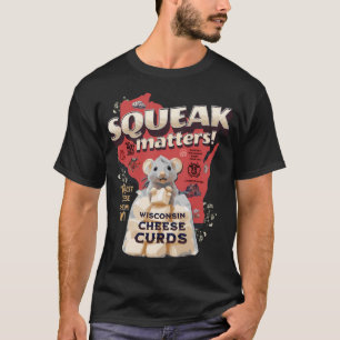 Squeak Matters! Wisconsin Cheese Curds enjoyed by  T-Shirt