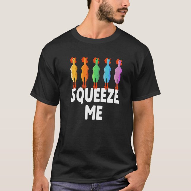 Squeeze Me Rubber Chicken  Rubber Chick T-Shirt (Front)