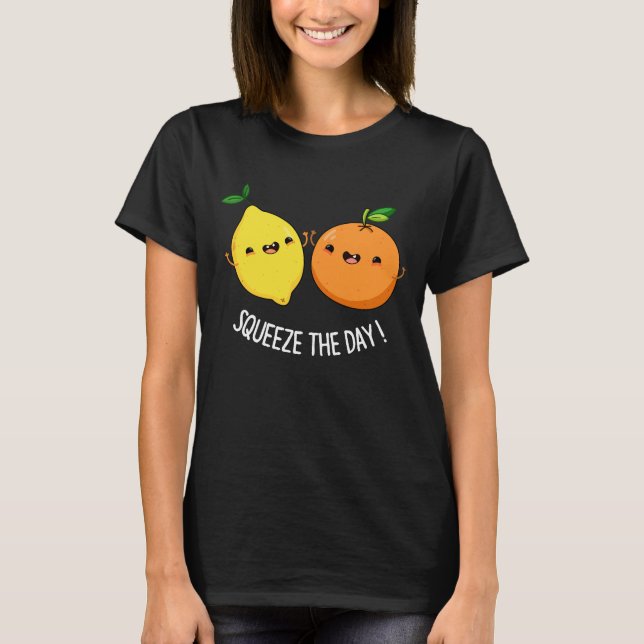 Squeeze The Day Positive Fruit Pun Dark BG T-Shirt (Front)
