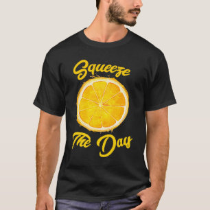 Squeeze The Day T-Shirt