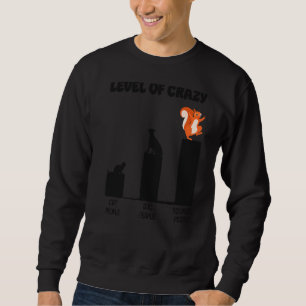 Squirrel Acorn Level Of Crazy Cat People Dog Peopl Sweatshirt