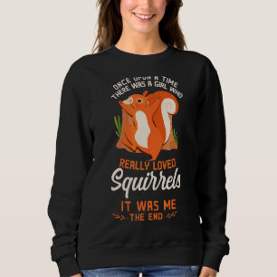 Squirrel Acorn Once Upon A Time There Was A Girl W Sweatshirt