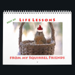 Squirrel Calendar - Best of Life Lessons<br><div class="desc">This customizable squirrel calendar features 12 colour squirrel pictures with funny and inspirational sayings. There are photographs of a squirrel drinking a cocktail and a cup of coffee, a squirrel in snow, a birthday squirrel, a Christmas squirrel and one for Valentine's Day, among others. This is the Best of Life...</div>