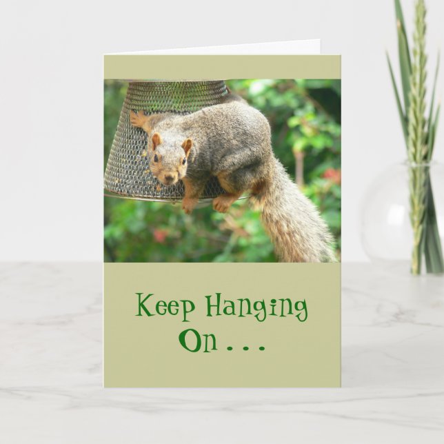 Squirrel Clinging to Birdfeeder, "Keep Hanging On. Card (Front)