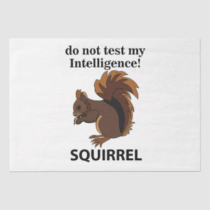 Squirrel Do Not Test My Intelligence Squirrel Tissue Paper