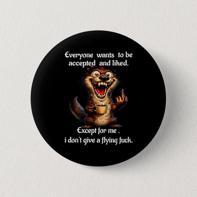 Squirrel everyone wants to be accepted and liked 2 inch round button (Front)