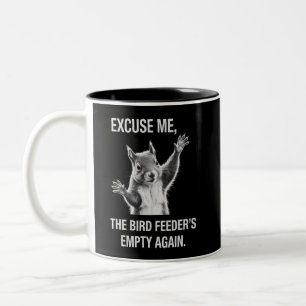 Squirrel Excuse Me, Bird Feeder's Empty Again Two-Tone Coffee Mug