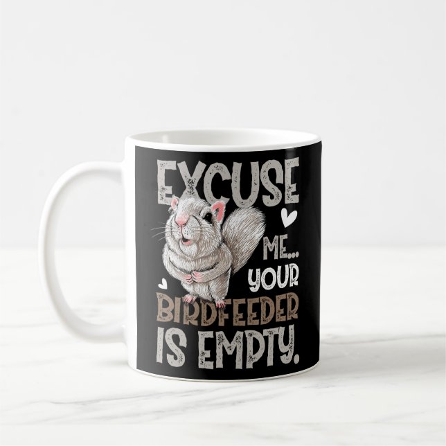 Squirrel Excuse Me Your Birdfeeder Is Empty Coffee Mug (Left)