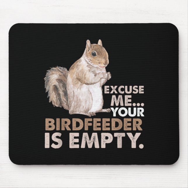 Squirrel Excuse Me Your Birdfeeder Is Empty  Mouse Pad (Front)