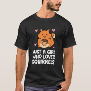 Squirrel Forest Animal Just A Girl Who Loves Squir T-Shirt