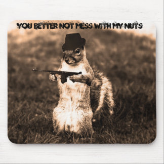 Squirrel Gangsta, You Better Not Mess With My Nuts Mouse Pad