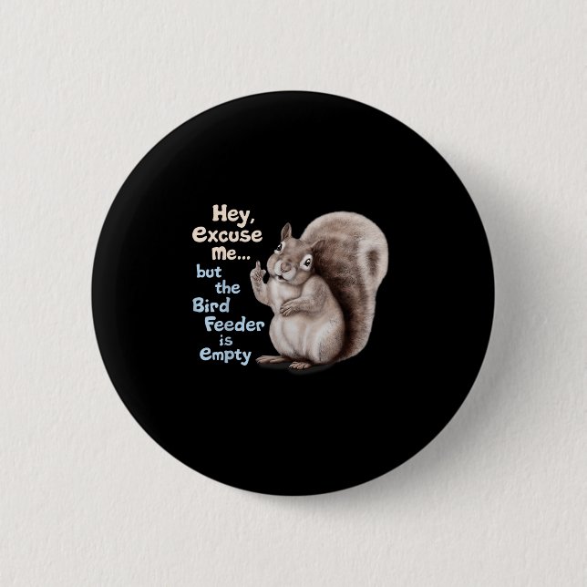 Squirrel Hey, Excuse Me But Your Birdfeeder Is Emp 2 Inch Round Button (Front)