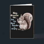 Squirrel Hey, Excuse Me But Your Birdfeeder Is Emp Card<br><div class="desc">Squirrel Hey, Excuse Me But Your Birdfeeder Is Empty Funny</div>