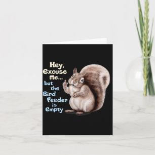 Squirrel Hey, Excuse Me But Your Birdfeeder Is Emp Card
