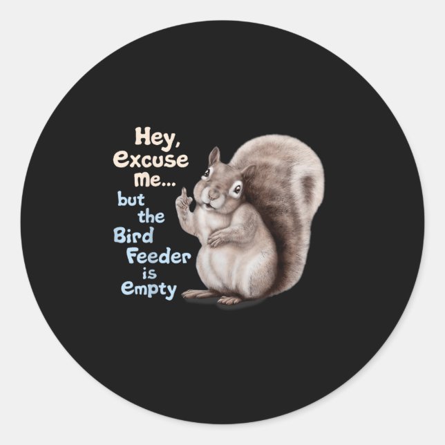 Squirrel Hey, Excuse Me But Your Birdfeeder Is Emp Classic Round Sticker (Front)