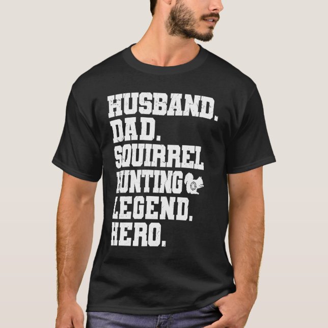 Squirrel Hunting Dad  Squirrel Hunter T-Shirt (Front)
