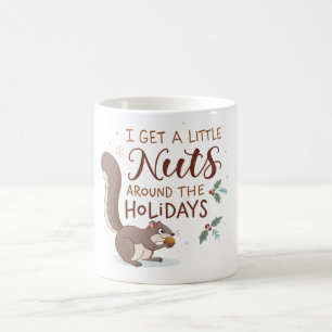 Squirrel I Get A Little Nuts Around The Holidays Coffee Mug