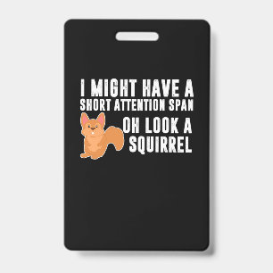 Squirrel I Might Have A Short Attention Badge