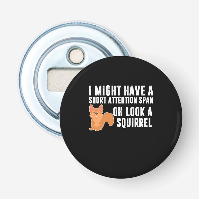 Squirrel I Might Have A Short Attention Bottle Opener (Front)