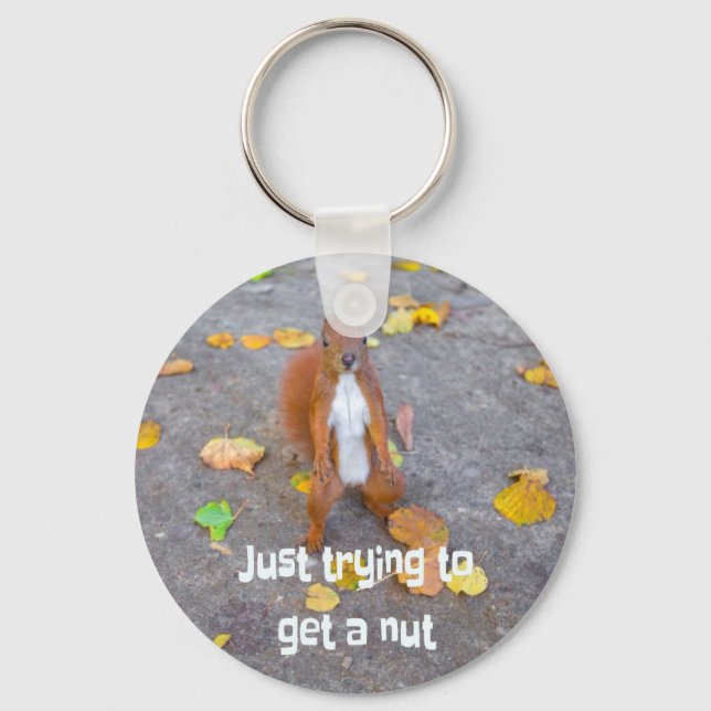 squirrel Just trying to get a nut Keychain (Front)
