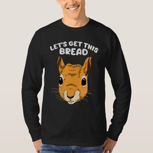 Squirrel Kids Squirrel Feeder Lets Get This Bread T-Shirt (Front)