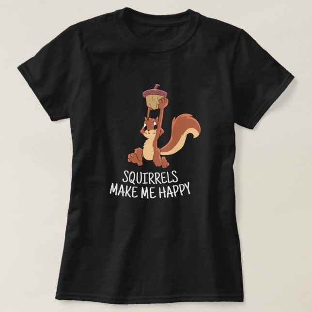 Squirrel Make Me Happy Cute Squirrel Funny Squirre T-Shirt (Design Front)