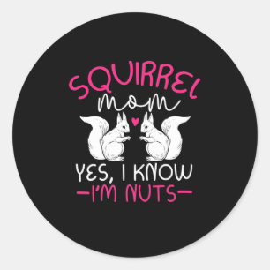 Squirrel Mom I Know I Am Nuts Classic Round Sticker