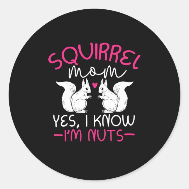 Squirrel Mom I Know I Am Nuts Classic Round Sticker (Front)