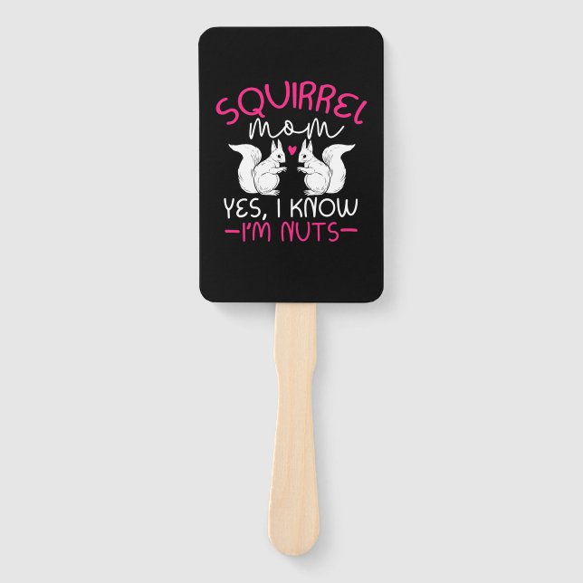 Squirrel Mom I Know I Am Nuts Hand Fan (Front)