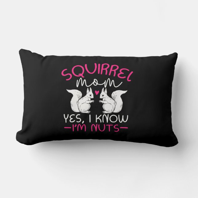 Squirrel Mom I Know I Am Nuts Lumbar Pillow (Front)