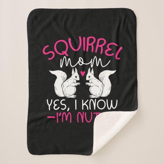 Squirrel Mom I Know I Am Nuts Sherpa Blanket (Front)