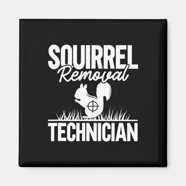 Squirrel Removal Technician Funny Squirrel Hunting Magnet (Front)