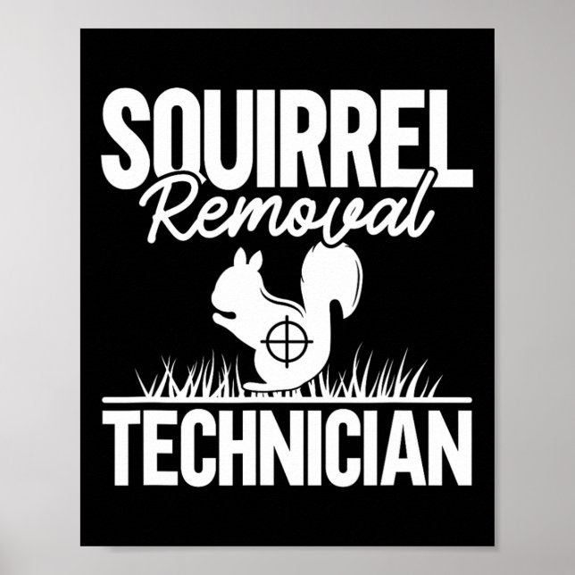 Squirrel Removal Technician Funny Squirrel Hunting Poster (Front)