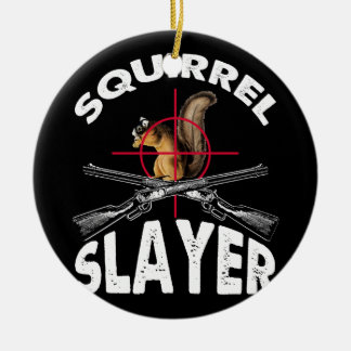 Squirrel Slayer Squirrel Hunting Humour Ceramic Ornament