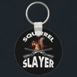 Squirrel Slayer Squirrel Hunting Humour Keychain<br><div class="desc">Squirrel Slayer Squirrel Hunting Humour</div>