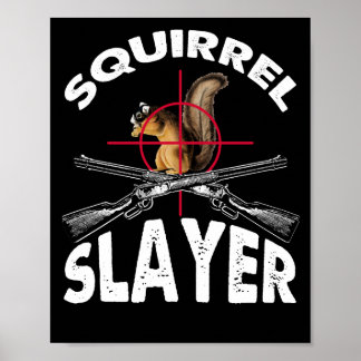 Squirrel Slayer Squirrel Hunting Humour Poster