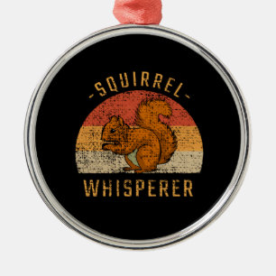 Squirrel - Squirrel Whisperer Metal Ornament