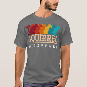 Squirrel Whisperer Animal Gift Squirrel T-Shirt