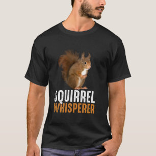Squirrel Whisperer Funny Cute Squirrel Animal Love T-Shirt