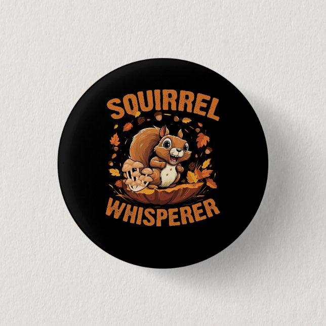 Squirrel Whisperer Funny Sarcastic Squirrels Lover 1 Inch Round Button (Front)
