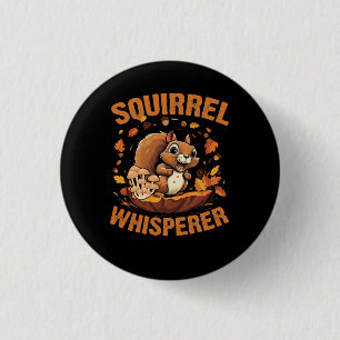 Squirrel Whisperer Funny Sarcastic Squirrels Lover 1 Inch Round Button