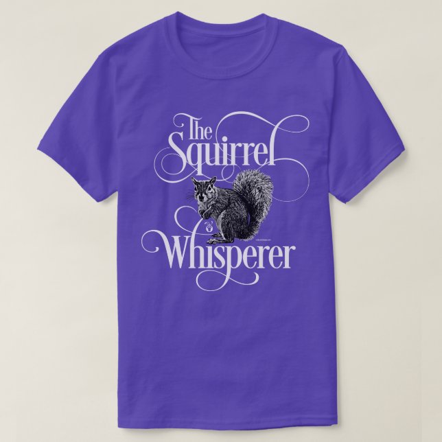 Squirrel Whisperer funny squirrel lover T-Shirt (Design Front)