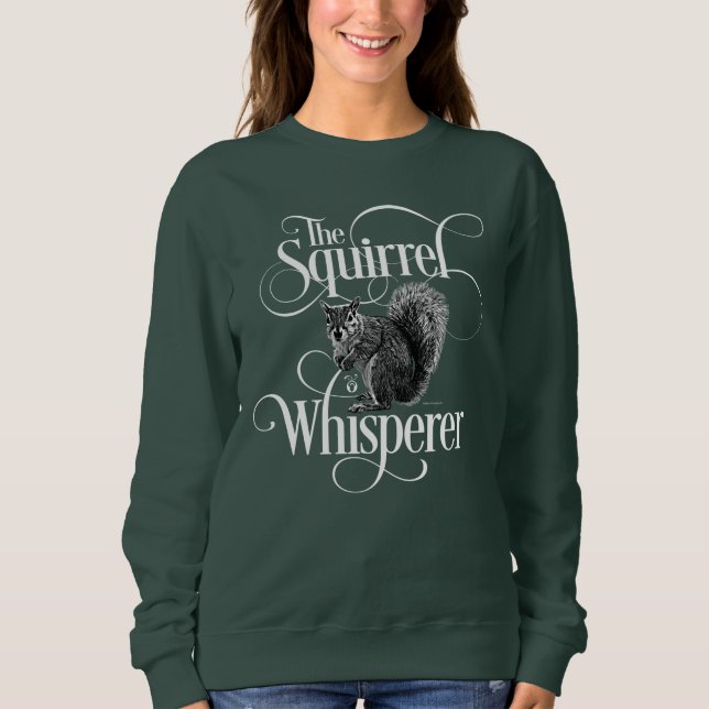  Squirrel Whisperer - funny squirrel lover T-Shirt Sweatshirt (Front)