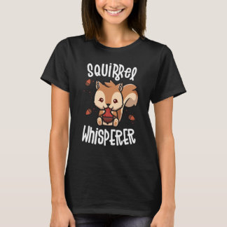 Squirrel Whisperer Squirrels For Squirrel Lovers.  T-Shirt