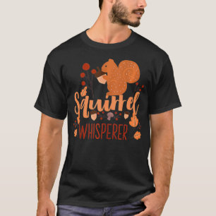 Squirrel Whisperer  Unique Acorn Hazelnut Chipmunk T-Shirt