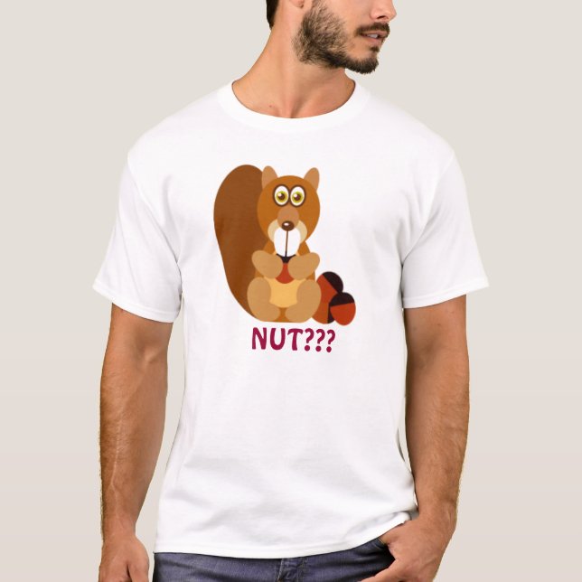 Squirrel with a treat...NUT??? T-Shirt (Front)