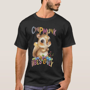 squirrel with flowers cute chipmunk vibes only. T-Shirt