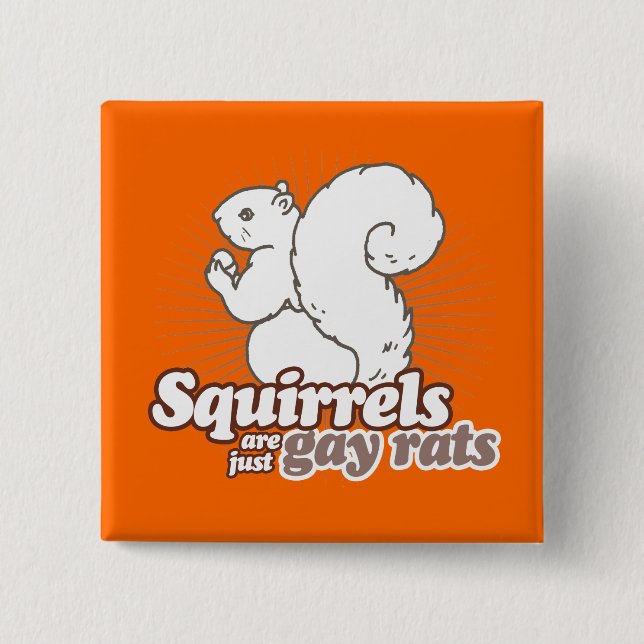SQUIRRELS ARE JUST GAY RATS 2 INCH SQUARE BUTTON (Front)